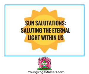 sun salutations saluting the eternal light within us