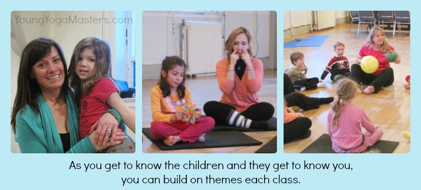 As kids yoga teachers get to know the children and they get to know you,  you can build on themes each yoga class
