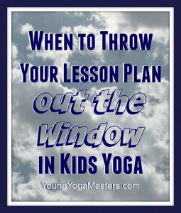 A picture of a window with the words When to Throw Your Lesson Plan Out the Window in Kids Yoga