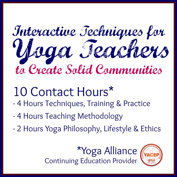 Continuing Education for Yoga Teachers course: Interactive Techniques for Yoga Teachers to Create Solid Communiities