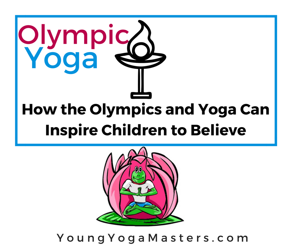 How the olympics and yoga can insprie Children to believe