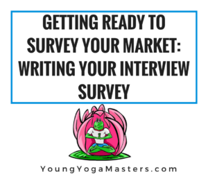 Getting ready to survey your market: writing your interview survey