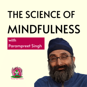 Text: The science of mindfulness. The presenter Parampreet Sing is calm and smiling.